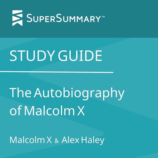 Study Guide: The Autobiography of Malcolm X by Malcolm X and Alex Haley (SuperSummary)
