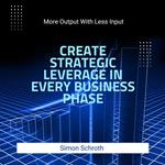 Create Strategic Leverage in Every Business Phase