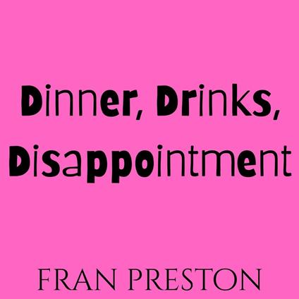 Dinner, Drinks, Disappointment