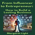 From Influencer to Entrepreneur: How to Build a Lasting Business
