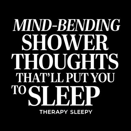 Mind-Bending Shower Thoughts That’ll Put You to Sleep