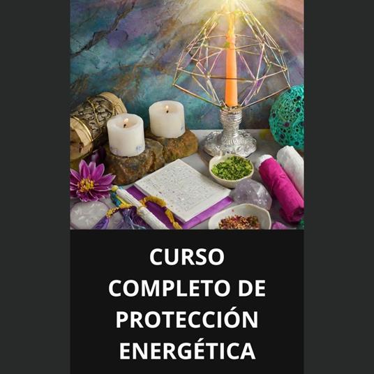 CURSO COMPLETO DE PROTECCIÓN ENERGÉTICA