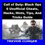 Call of Duty: Black Ops 6 Unofficial Cheats, Hacks, Hints, Tips, And Tricks Guide