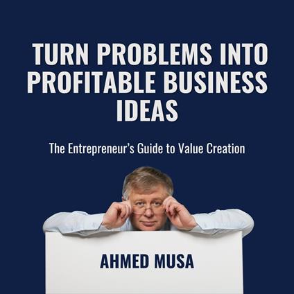 Turn Problems Into Profitable Business Ideas