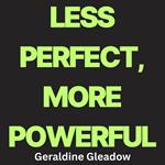 Less Perfect, More Powerful