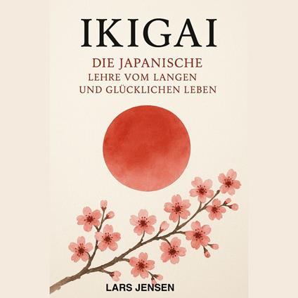 Ikigai: Die Japanische Lehre Vom Langen Und Glücklichen Leben