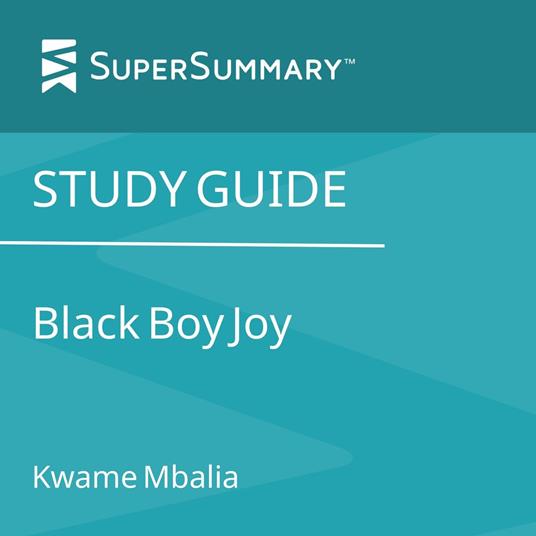 Study Guide: Black Boy Joy by Kwame Mbalia (SuperSummary)