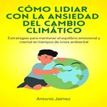 Cómo Lidiar con la Ansiedad del Cambio Climático