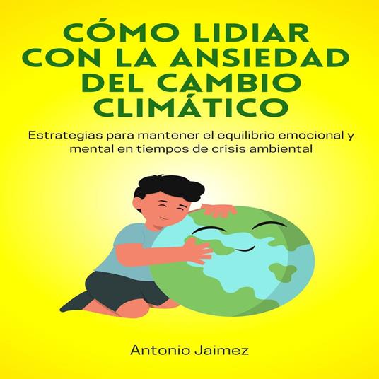 Cómo Lidiar con la Ansiedad del Cambio Climático