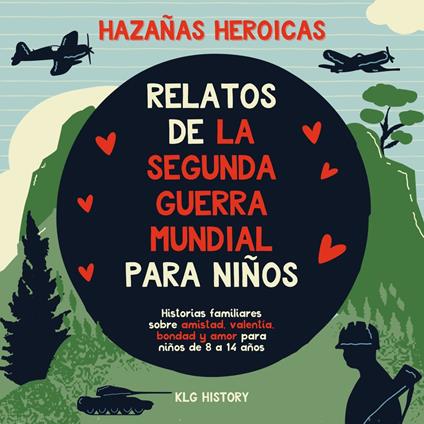 Hazañas Heroicas - Relatos de la Segunda Guerra Mundial para Niños