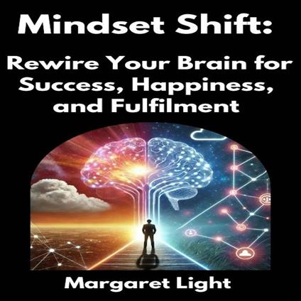 Mindset Shift: Rewire Your Brain for Success, Happiness and Fulfilment