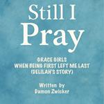 STILL I PRAY — GRACE GIRLS: WHEN BEING FIRST LEFT ME LAST (DELILAH'S STORY)
