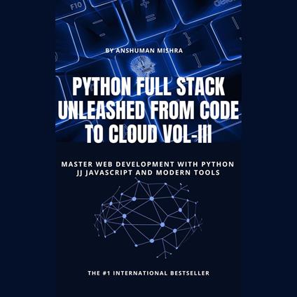 Python Full Stack Unleashed From Code to Cloud VOL-III