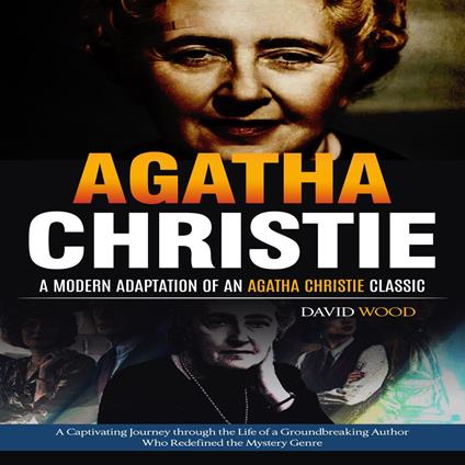 Agatha Christie: A Modern Adaptation of an Agatha Christie Classic (A Captivating Journey through the Life of a Groundbreaking Author Who Redefined the Mystery Genre)