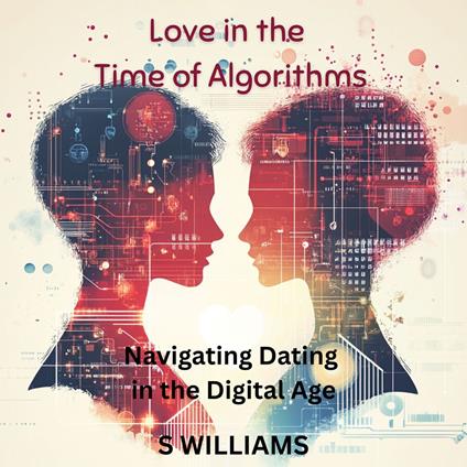 Love in the Time of Algorithms: Navigating Dating in the Digital Age