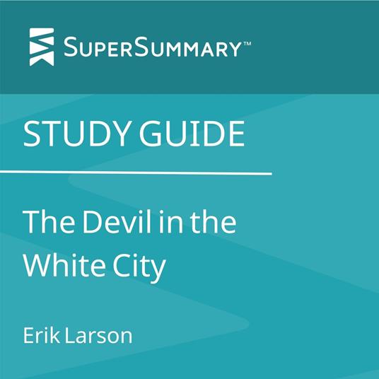 Study Guide: The Devil in the White City by Erik Larson (SuperSummary)
