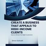 Create a Business That Appeals to High-Income Clients