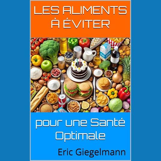 Les Aliments à Éviter pour une Santé Optimale
