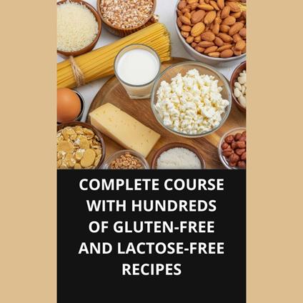 COMPLETE COURSE WITH HUNDREDS OF GLUTEN-FREE AND LACTOSE-FREE RECIPES