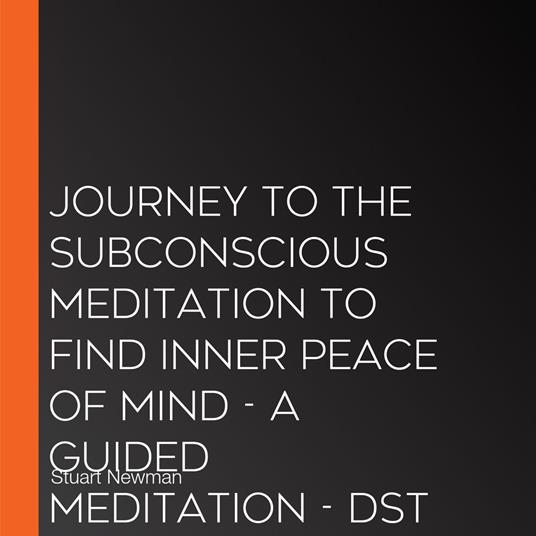 Journey to the subconscious meditation to find inner peace of mind - A guided meditation - DST Hypno with Stu Newman