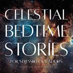 Celestial Bedtime Stories for Stressed Out Adults