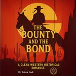 Bounty and the Bond A Clean Western Historical Romance, The