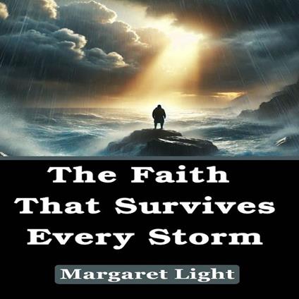 Faith That Survives Every Storm, The