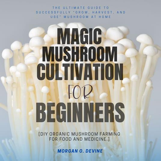 Magic Mushroom Cultivation For Beginners:::