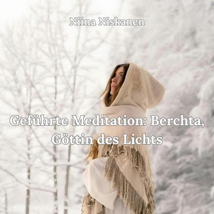 Geführte Meditation: Berchta, Göttin des Lichts