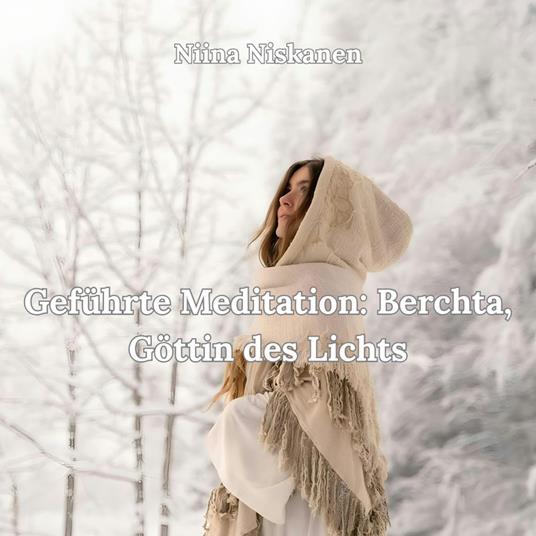 Geführte Meditation: Berchta, Göttin des Lichts