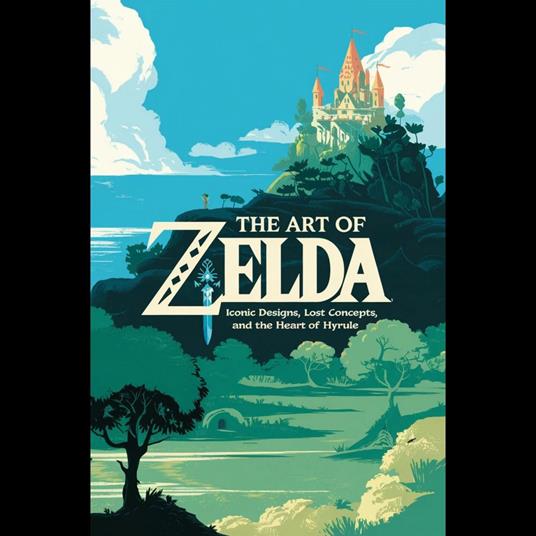 Art of Zelda, The: Iconic Designs, Lost Concepts, and the Heart of Hyrule