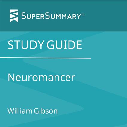 Study Guide: Neuromancer by William Gibson (SuperSummary)