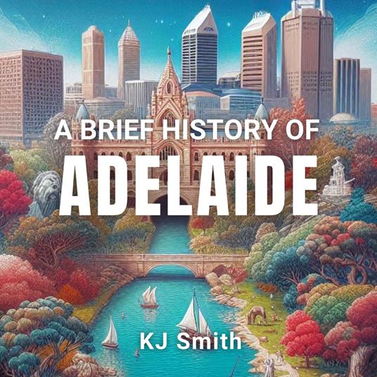 Brief History of Adelaide, A