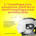 L'intelligenza Emotiva Nell'era Dell'intelligenza Artificiale