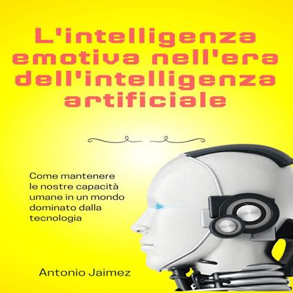 L'intelligenza Emotiva Nell'era Dell'intelligenza Artificiale