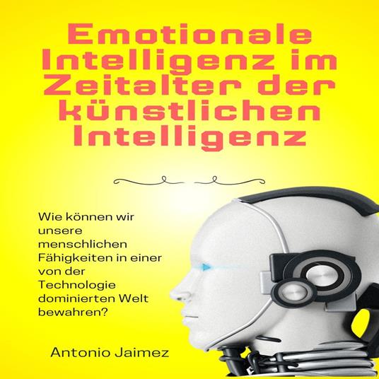 Emotionale Intelligenz im Zeitalter der künstlichen Intelligenz