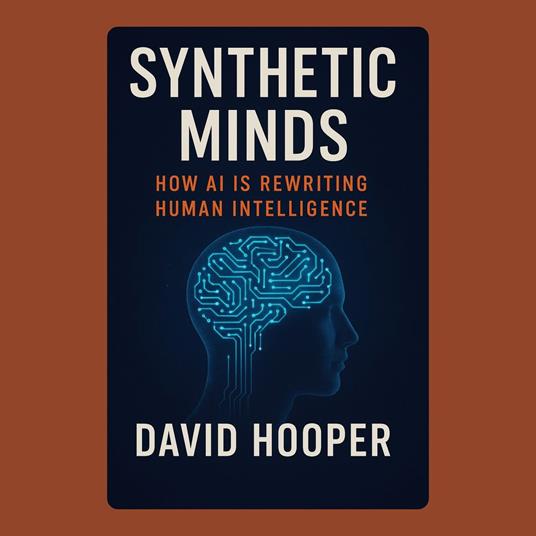 Synthetic Minds: How AI is Rewriting Human Intelligence
