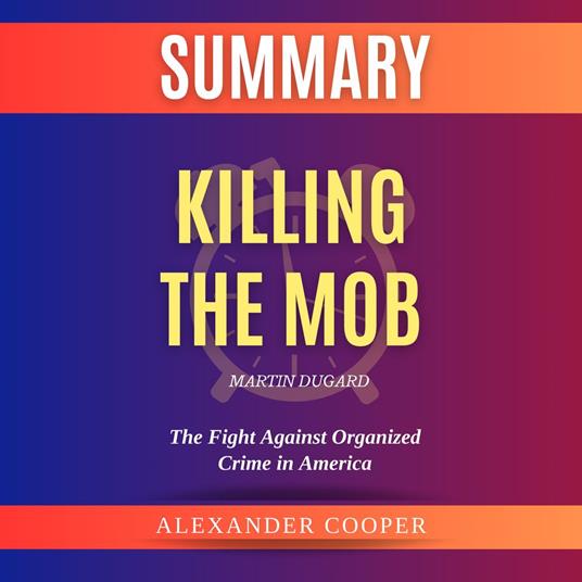 Summary of Killing the Mob by Martin Dugard