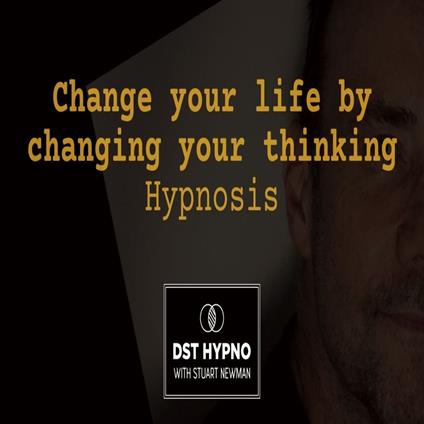 Change your life by changing your thinking hypnosis - A guided meditation - DST Hypno with Stu Newman