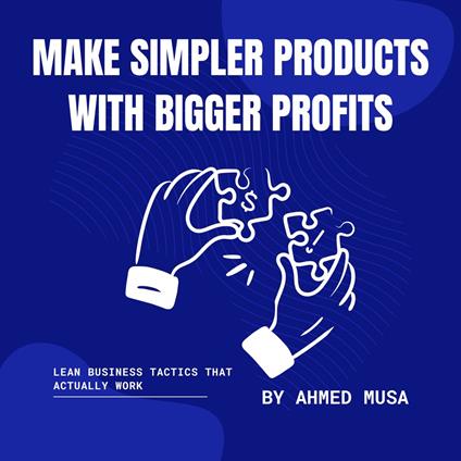 Make Simpler Products With Bigger Profits
