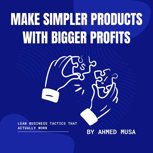 Make Simpler Products With Bigger Profits