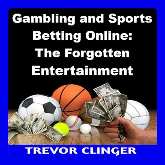Gambling and Sports Betting Online: The Forgotten Entertainment