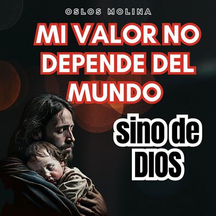 Mi Valor No Depende del Mundo, Sino de Dios