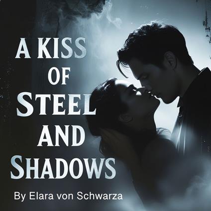 Kiss of Steel and Shadows, A