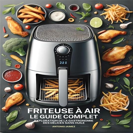Friteuse À Air, Le Guide Complet