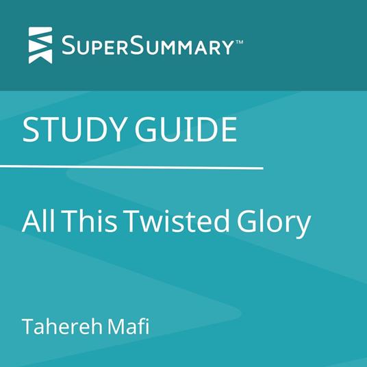 Study Guide: All This Twisted Glory by Tahereh Mafi (SuperSummary)