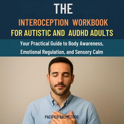 Interoception Workbook for Autistic and AuDHD Adults, The