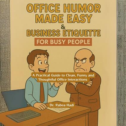 Office Humor Made Easy & Business Etiquette for Busy People: A Practical Guide to Clean, Funny and Thoughtful Office Interactions
