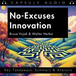No-Excuses Innovation by Bruce Vojak & Walter Herbst