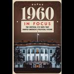 1960 in Focus: The Critical 312 Days That Shaped America's Political Future